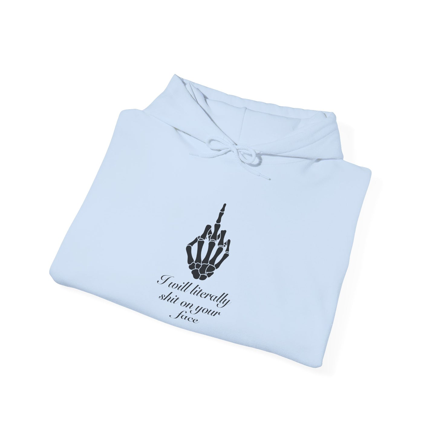 I will literally shit on your face Hooded Sweatshirt