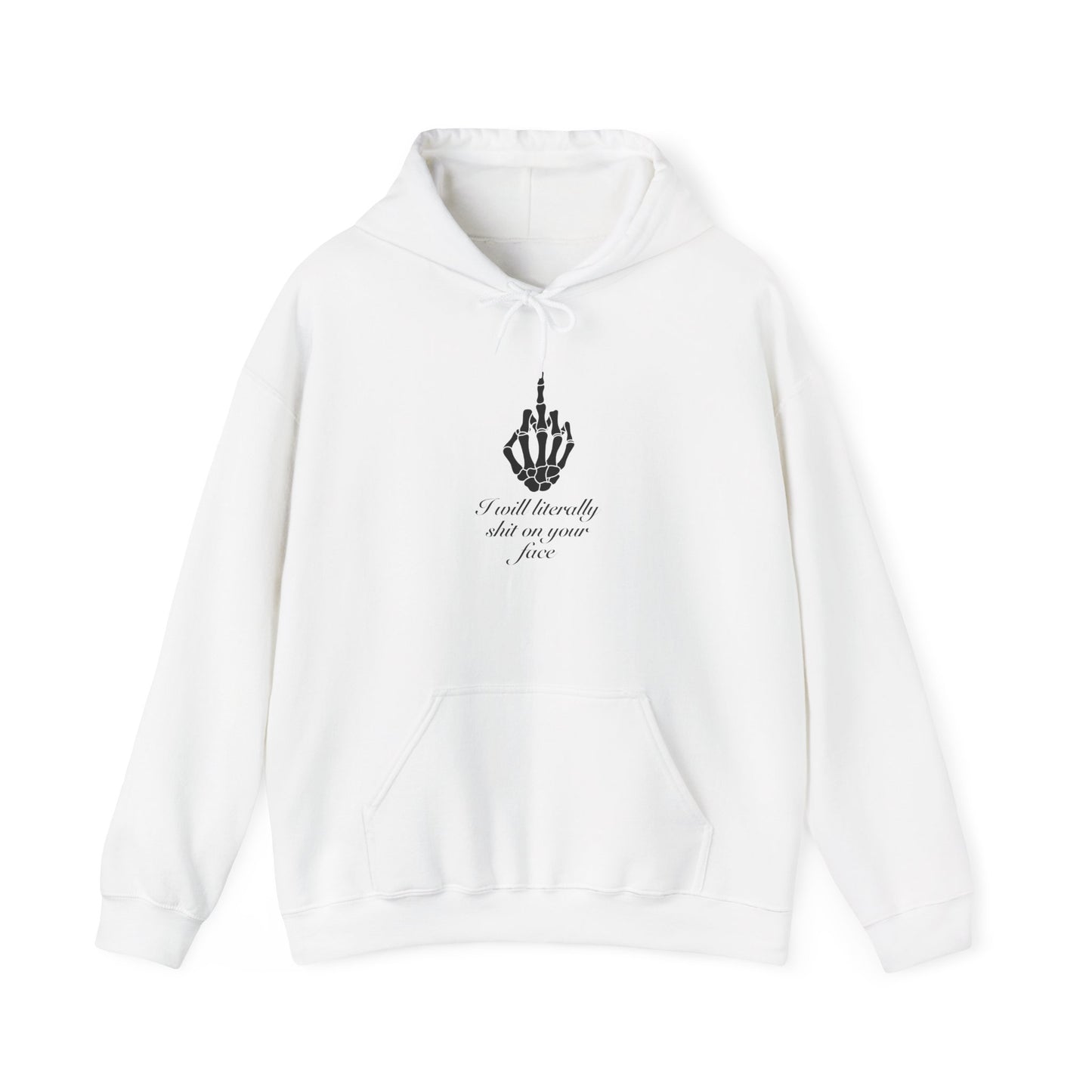 I will literally shit on your face Hooded Sweatshirt