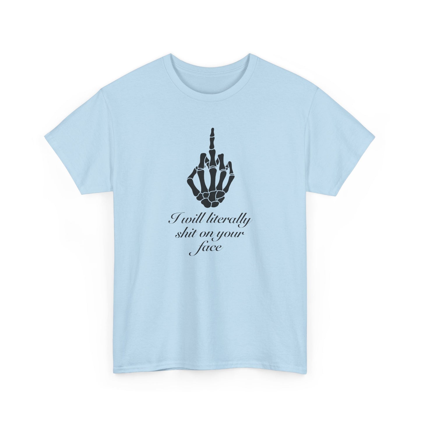 I will literally shit on your face