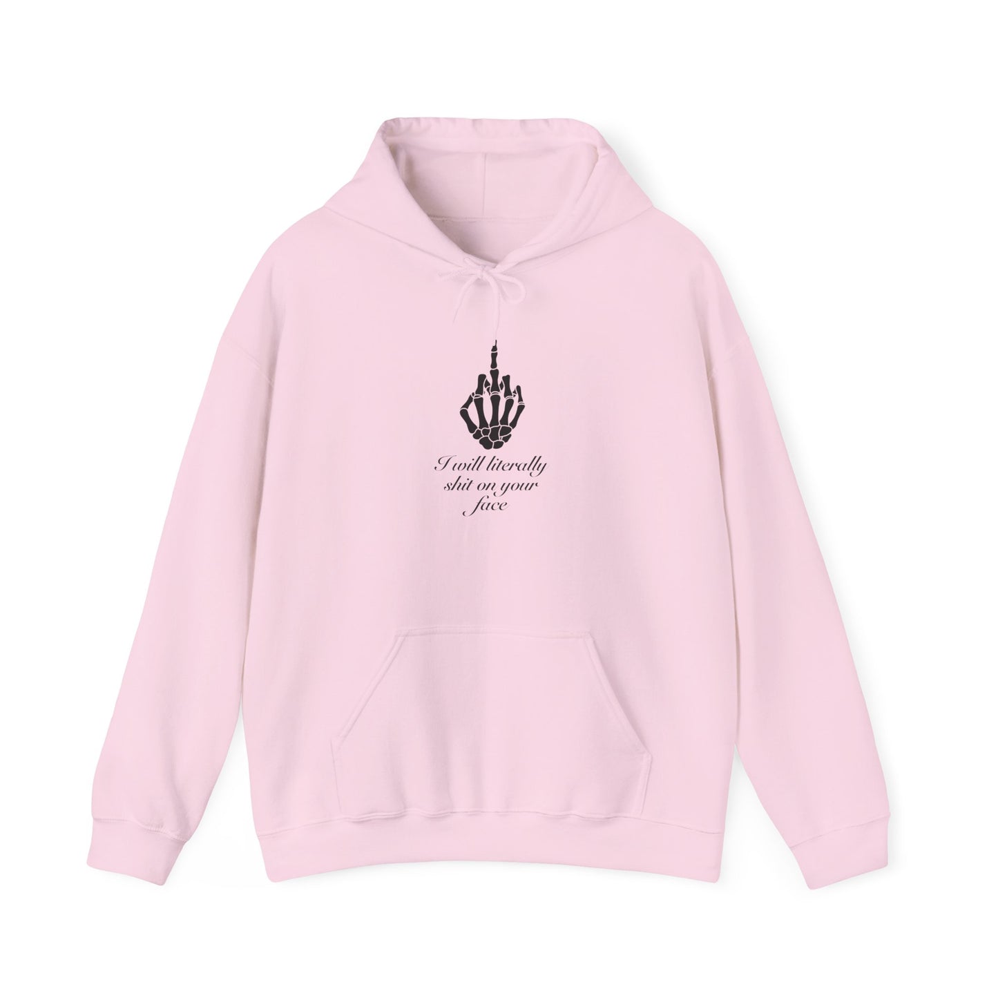 I will literally shit on your face Hooded Sweatshirt