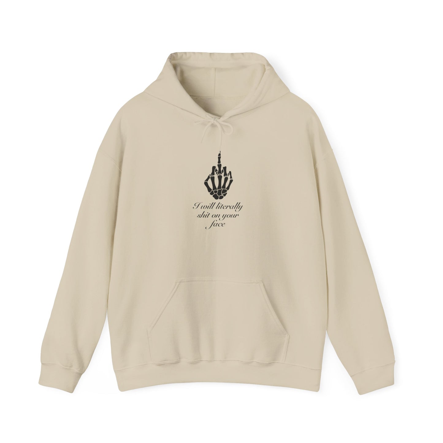 I will literally shit on your face Hooded Sweatshirt