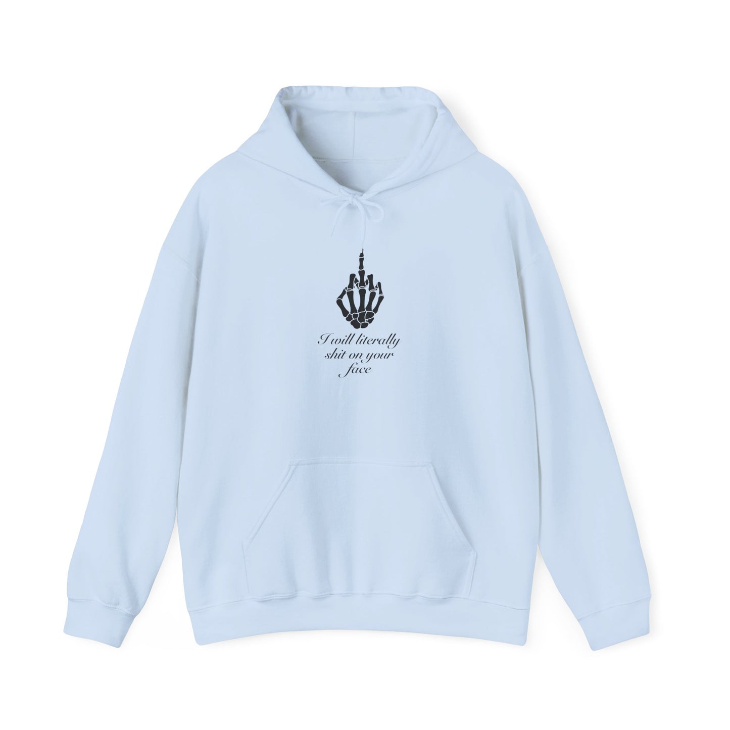 I will literally shit on your face Hooded Sweatshirt